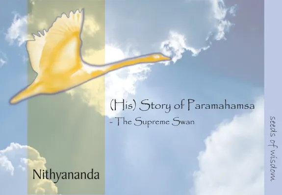 (His) Story of Paramahamsa -The Supreme Swan.  Seeds of Wisdom - English